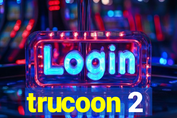 trucoon 2